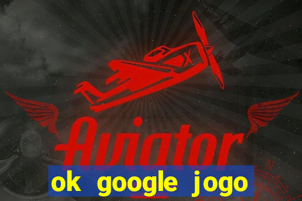 ok google jogo para ganhar dinheiro